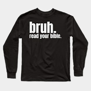 Bruh Read Your Bible Long Sleeve T-Shirt